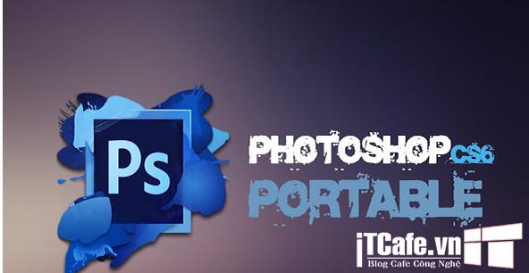Hướng dẫn tải bản Photoshop Portable CS6 bản 32bit/64 bit