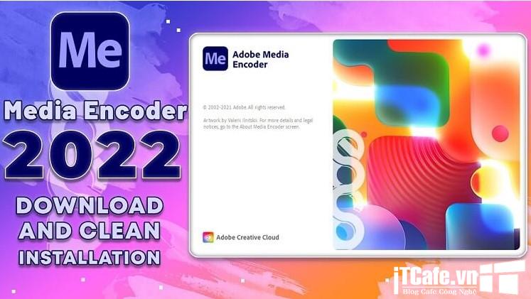 Downlaod Adobe Media Encoder 2022 – Công cụ cụ chuyển đổi định dạng Video cho Macbook 2